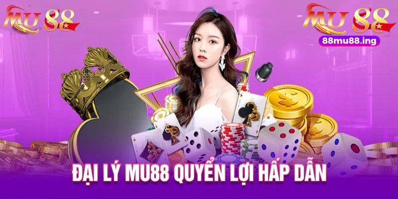 Làm đại lý MU88 là một cơ hội giúp người chơi kiếm thêm thu nhập