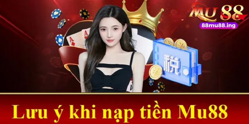 Những lưu ý quan trọng giúp bạn nạp tiền MU chính xác