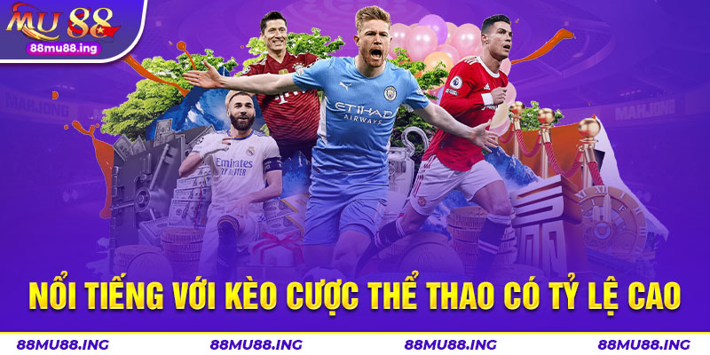 Nổi tiếng với kèo cược thể thao có tỷ lệ cao