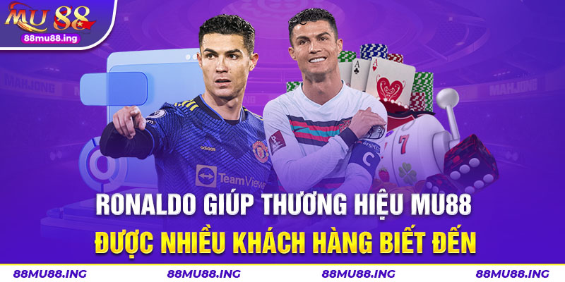 Ronaldo giúp thương hiệu MU88 được nhiều khách hàng biết đến 